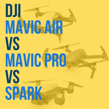 DJI Spark vs Mavic Air vs Mavic Pro [Updated 2020] Comparing Drones!