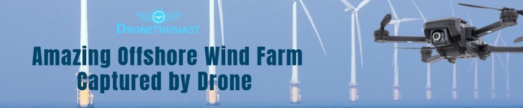 World’s Largest Offshore Wind Farm Captured by Drone